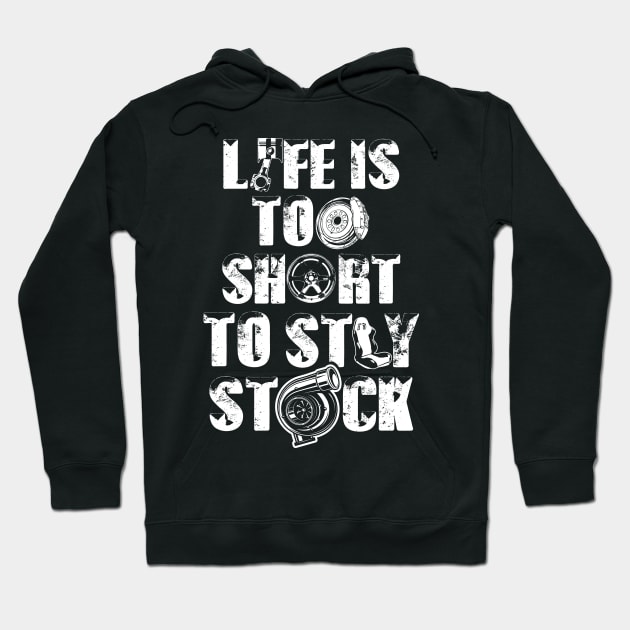 Life is too short to stay stock - Car guy Hoodie by Dailygrind